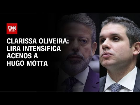 Clarissa Oliveira: Lira intensifica acenos a Hugo Motta | LIVE CNN