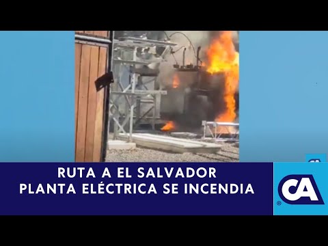 Se incendia planta eléctrica en carretera a El Salvador