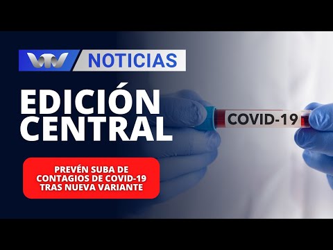 Edición Central 14/02 | Prevén suba de contagios de Covid-19 tras nueva variante