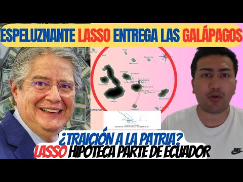 Guillermo Lasso entrega e hipoteca ISLAS GALÁPAGOS ¿Privatización?