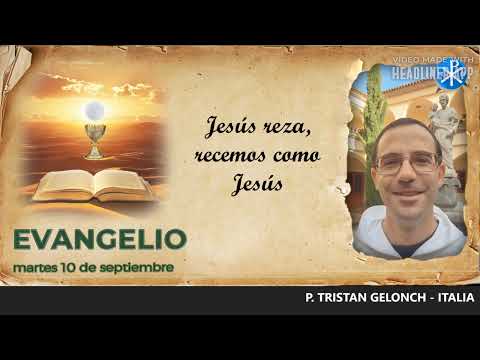 Evangelio de hoy, 10 de septiembre de 2024 | Jesús reza, recemos como Jesús