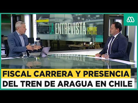 La Entrevista Prime | Fiscal Mario Carrera y la investigación sobre el Tren de Aragua en Chile