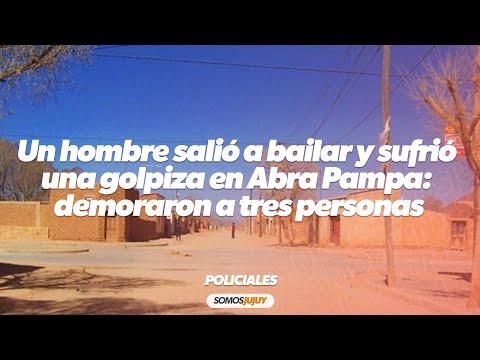 Un hombre salió a bailar y sufrió una golpiza en Abra Pampa: demoraron a tres personas