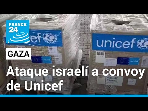 Gaza: Unicef denunció un ataque israelí contra uno de sus convoyes humanitarios • FRANCE 24 Español