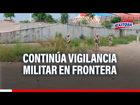 Tumbes: Continúa vigilancia militar policial en línea de frontera para evitar contrabando