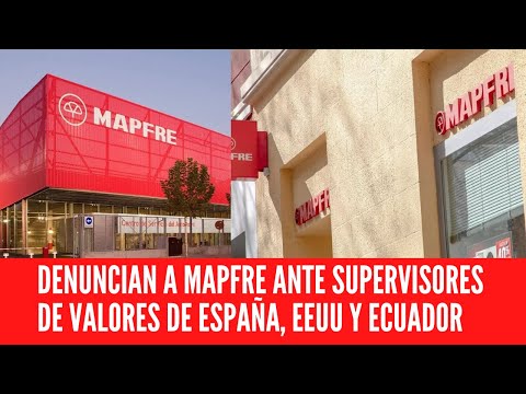 DENUNCIAN A MAPFRE ANTE SUPERVISORES DE VALORES DE ESPAÑA, EEUU Y ECUADOR