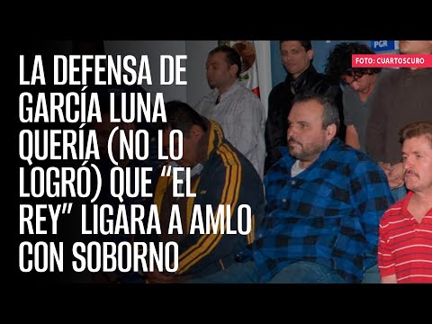 La defensa de García Luna quería (no lo logró) que “El Rey” ligara a AMLO con soborno