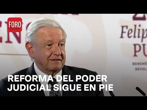 No daremos marcha atrás a la reforma del Sistema Judicial: AMLO - Expreso de la Mañana