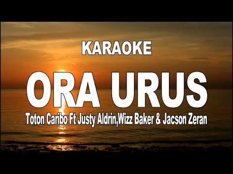KARAOKE - ORA URUS - TOTON CARIBO ft JUSTY ALDRIN,WIZZ BAKER & JACSON ZERAN
