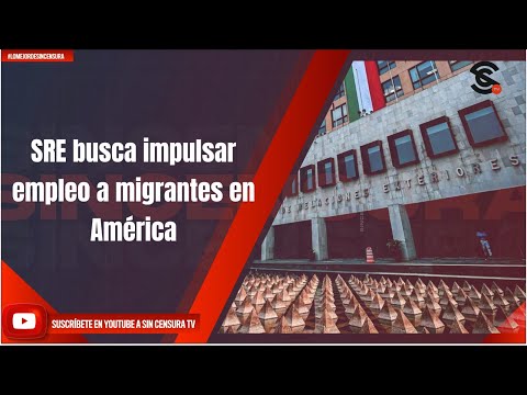 SRE busca impulsar empleo a migrantes en América