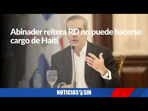 Abinader reitera RD no puede hacerse cargo de Haití