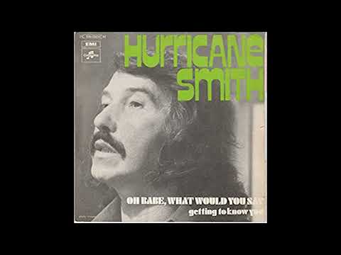 Hurricane Smith   -   Oh babe, what would you say?    1972    LYRICS