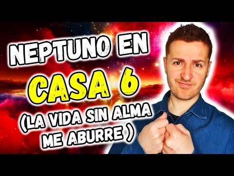 ? NEPTUNO en CASA 6 ? - LA VIDA ME ABURRE SI NO HAY ALMA | Astrología