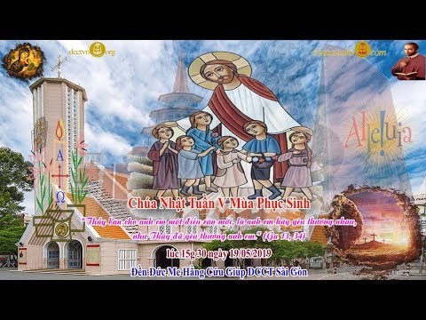 Thánh lễ 15g30 CN V Phục Sinh - Đền ĐMHCG Sài Gòn 19/5/2019