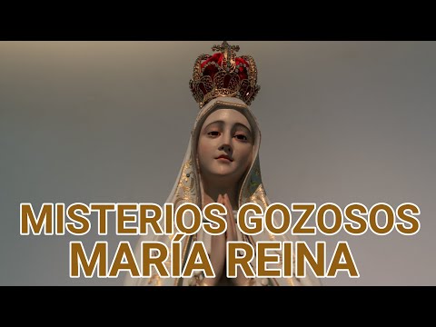 SANTO ROSARIO MISTERIOS GOZOSOS, MARÍA REINA...