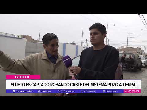 Trujillo: Sujeto es captado robando cable del sistema pozo a tierra