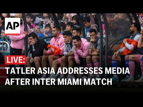 LIVE: Tatler Asia addresses media after Messi sits out Inter Miami match