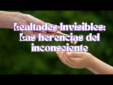 LEALTADES INVISIBLES COMO HERENCIAS DEL INCONSCIENTE