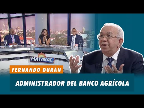 Fernando Durán, Administrador del banco agrícola | Matinal