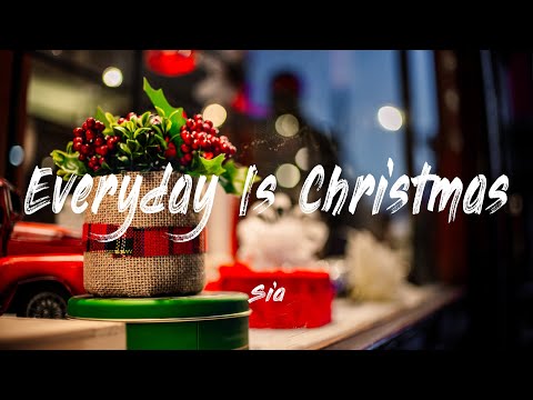 Everyday is Christmas - Sia |Lyrics [ 1 HOUR]