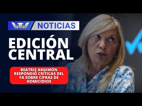 Edición Central 28/03| Beatriz Argimón respondió críticas del FA sobre cifras de homicidios