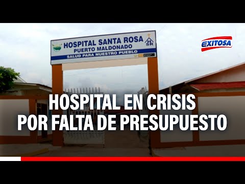 Puerto Maldonado: Hospital Santa Rosa en crisis por falta de presupuesto