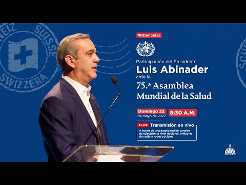 EN VIVO: LUIS ABINADER ANTE LA ASAMBLEA DE LA ORGANIZACIÓN MUNDIAL DE LA SALUD