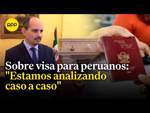 Embajada de México responde por demanda de emisión de visa a peruanos