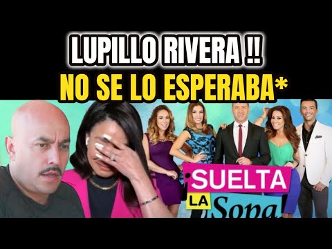 ?ALERTA ! SUCEDIO HOY ! LUPILLO RIVERA Arremete Contra SUELTA LA SOPA, No se lo ESPERABA HOY !