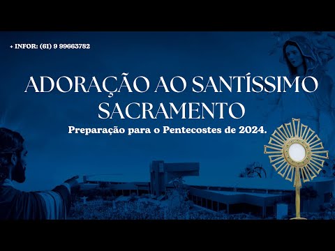Adoração ao Santíssimo Sacramento /Preparação para Pentecostes 24-04-2024