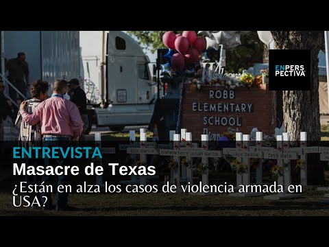 Masacre en escuela de Texas: ¿Por qué se repiten tanto ataques de este tipo en EEUU?