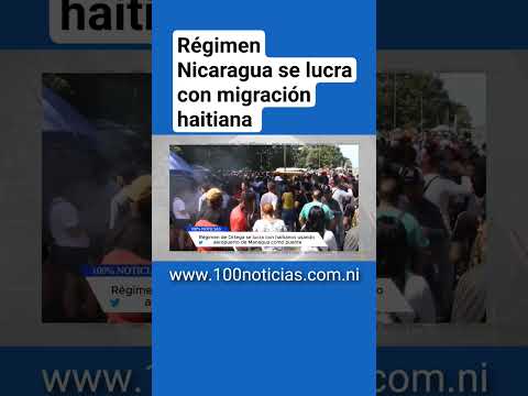 Régimen en Nicaragua se lucra de migración haitiana y la ocupa para agredir a EEUU