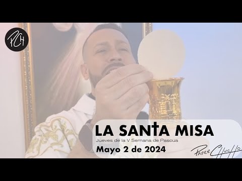 Padre Chucho - La Santa Misa (Jueves 2 de Mayo)