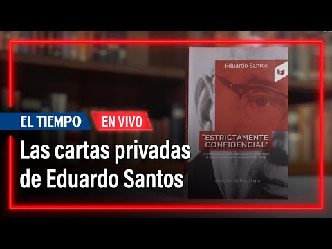 Eduardo Santos: al cumplirse 50 años de su muerte se publican sus cartas privadas