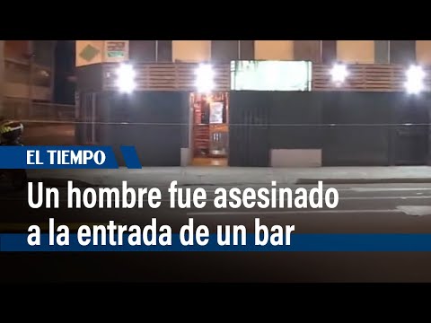 Un hombre fue asesinado a tiros cuando estaba a la entrada de un bar  | El Tiempo