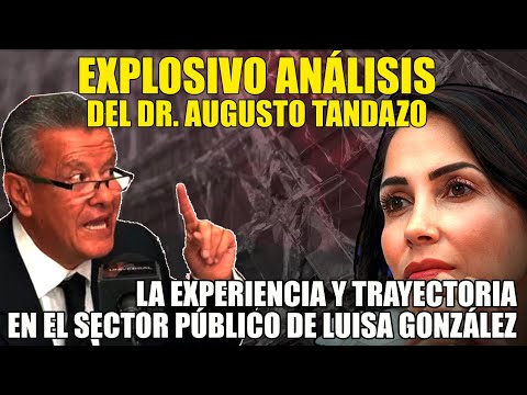 ¡Explosivo Análisis del Dr. Augusto Tandazo: Luisa González la Favorita para Gobernar Ecuador!