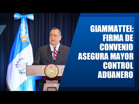 Alejandro Giammattei: Firma de convenio asegura mayor control aduanero