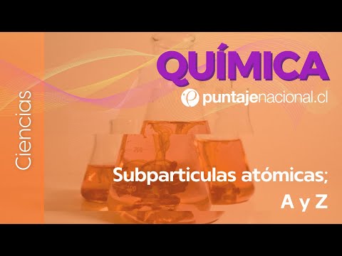 PAES | Química | Subparticulas atómicas; A y Z