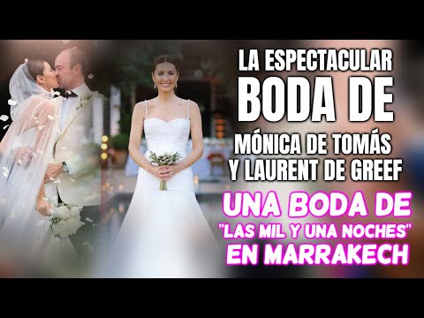 MÓNICA DE TOMÁS y LAURENT DE GREEF una BODA de las MIL Y UNA NOCHES en MARRAKECH