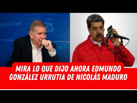 MIRA LO QUE DIJO AHORA EDMUNDO GONZÁLEZ URRUTIA DE NICOLÁS MADURO