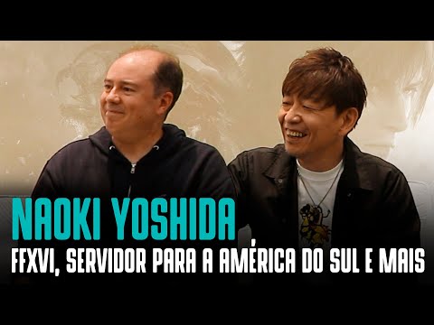 NAOKI YOSHIDA | Um papo de 16 minutos com o produtor de Final Fantasy XVI