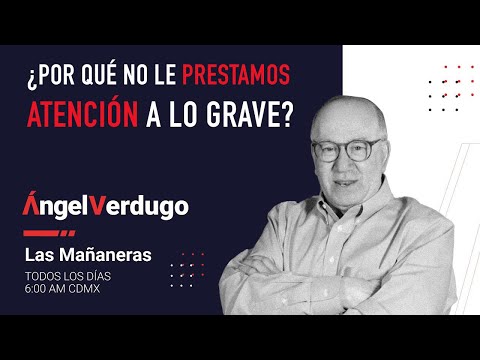 ¿Por qué no le prestamos atención a lo grave? (6/5/24; 1643) | Ángel Verdugo