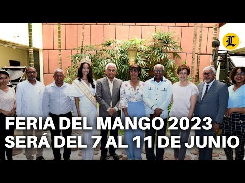 FERIA DEL MANGO 2023 SERÁ DEL 7 AL 11 DE JUNIO