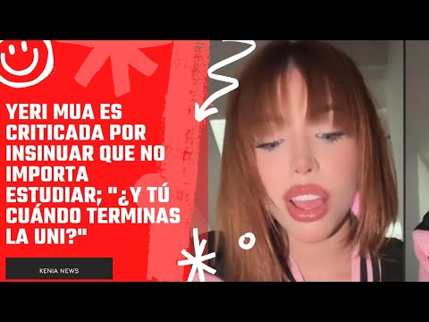 Yeri Mua es criticada por insinuar que no importa estudiar; ¿y tú cuándo terminas la uni?