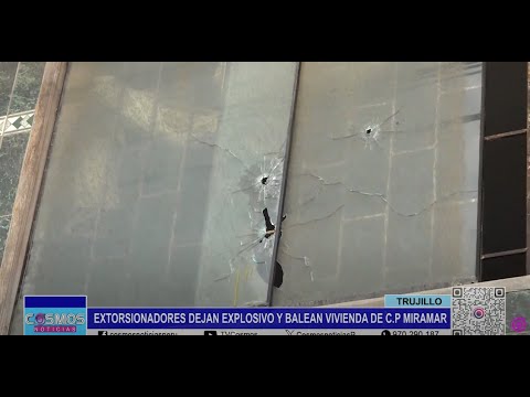Trujillo: extorsionadores dejan explosivo y balean vivienda de C.P. Miramar