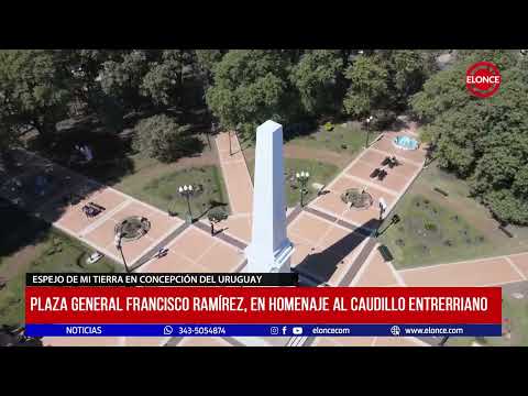 Espejo de mi Tierra: Plaza General Francisco Ramírez, en homenaje al caudillo entrerriano