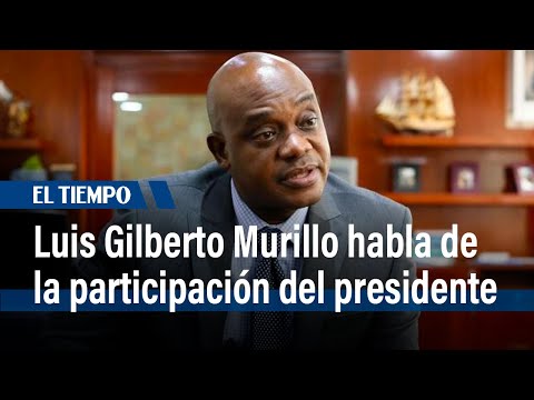 Luis Gilberto Murillo habla de la participación del presidente Petro y de Venezuela | El Tiempo