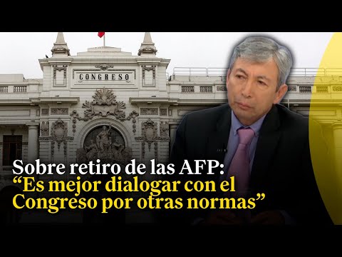 Sobre retiro de las AFP: Ministro de Economía busca evitar confrontaciones con el Congreso