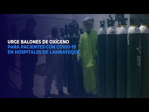 Urge balones de oxígeno para pacientes con covid-19 en Hospitales de Lambayeque
