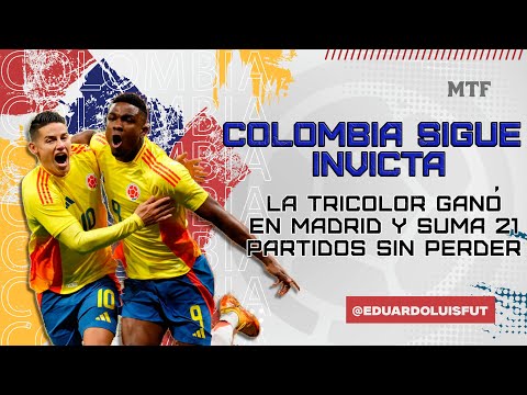 COLOMBIA SIGUE INVICTA. LA TRICOLOR GANA EN MADRID Y SUMA 21 PARTIDOS SIN PERDER CON LORENZO